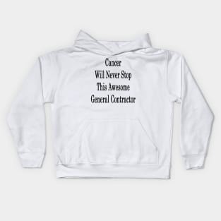 Cancer Will Never Stop This Awesome General Contractor Kids Hoodie